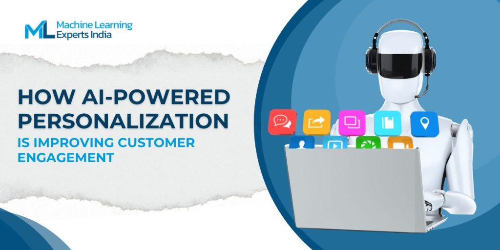 How AI Powered Personalization is Improving Customer Engagement 